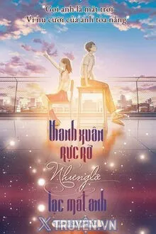 THANH XUÂN RỰC RỠ NHƯNG LỠ LẠC MẤT ANH