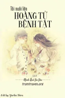 TÔI NUÔI LỚN HOÀNG TỬ BỆNH TẬT