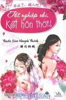 TỐT NGHIỆP RỒI KẾT HÔN THÔI
