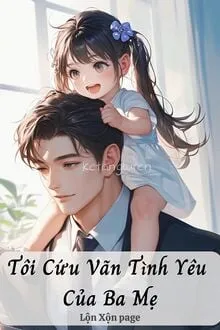 TÔI CỨU VÃN TÌNH YÊU CỦA BA MẸ