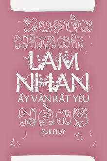 XUYÊN NHANH: LAM NHAN ẤY VẪN RẤT YÊU NÀNG