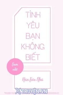TÌNH YÊU BẠN KHÔNG BIẾT