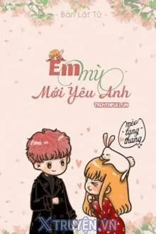 EM MÙ MỚI YÊU ANH