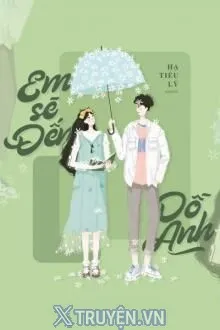 EM SẼ ĐẾN DỖ ANH