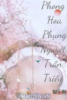 PHONG HOA PHỤNG NGUYỆT TRẦN TRIỀU