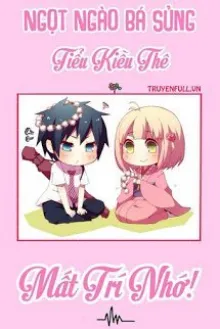 NGỌT NGÀO BÁ SỦNG: TIỂU KIỀU THÊ MẤT TRÍ NHỚ CỦA THỦ TỊCH