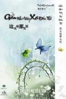 GẦN NHƯ VẬY, XA ĐẾN THẾ