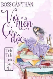 BOSS CẨN THẬN, VỢ HIỀN CÓ ĐỘC