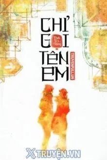 CHỈ GỌI TÊN EM