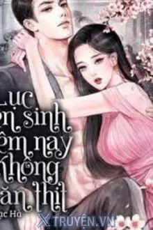 LỤC TIÊN SINH ĐÊM NAY KHÔNG ĂN THỊT
