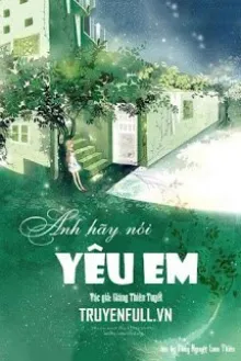 ANH HÃY NÓI YÊU EM