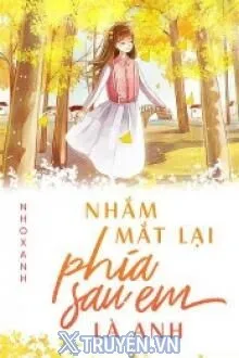 NHẮM MẮT LẠI PHÍA SAU EM LÀ ANH