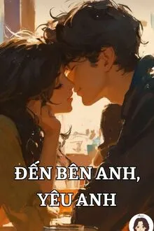 ĐẾN BÊN ANH, YÊU ANH