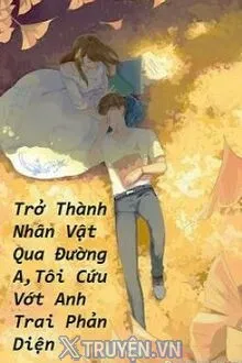 TRỞ THÀNH NHÂN VẬT QUA ĐƯỜNG A, TÔI CỨU VỚT ANH TRAI PHẢN DIỆN