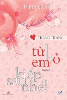 TỪ BỎ EM, KIẾP SAU NHÉ