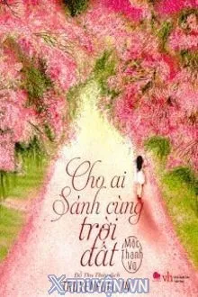 CHO AI SÁNH CÙNG TRỜI ĐẤT