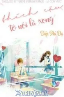 THÍCH CẬU TỚ NÓI LÀ XONG