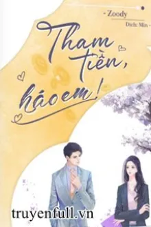 THAM TIỀN, HÁO EM!