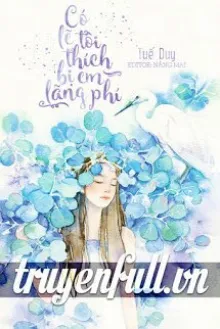 CÓ LẼ TÔI THÍCH BỊ EM LÃNG PHÍ