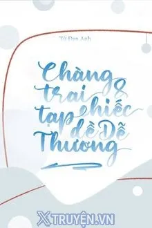 CHÀNG TRAI VÀ CHIẾC TẠP DỀ DỄ THƯƠNG