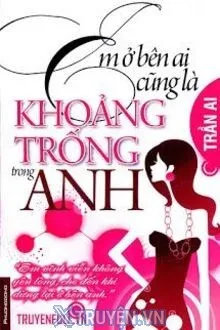 EM Ở BÊN AI CŨNG ĐỀU LÀ KHOẢNG TRỐNG TRONG ANH