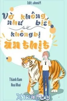 VỜ NHƯ KHÔNG BIẾT SẼ KHÔNG BỊ ĂN THỊT