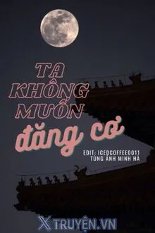 TA KHÔNG MUỐN ĐĂNG CƠ