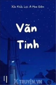 VÃN TINH - XẢO KHẮC LỰC A HOA ĐIỀM