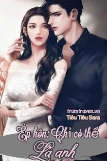 ÉP HÔN: CHỈ CÓ THỂ LÀ ANH