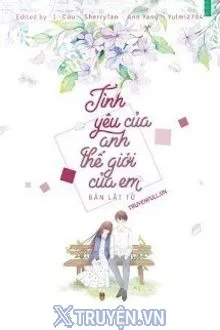 TÌNH YÊU CỦA ANH, THẾ GIỚI CỦA EM
