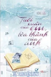 TUỔI XUÂN CỦA EM, TÒA THÀNH CỦA ANH