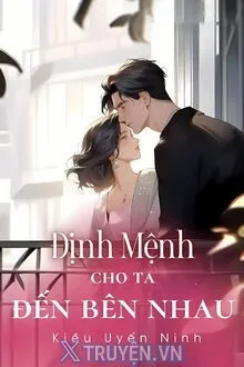 ĐỊNH MỆNH CHO TA ĐẾN BÊN NHAU