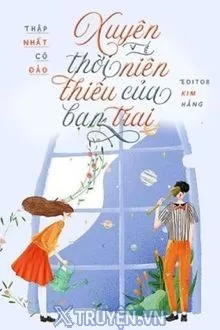 XUYÊN VỀ THỜI NIÊN THIẾU CỦA BẠN TRAI