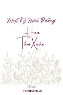 NHẬT KÝ NUÔI DƯỠNG HOA TẦM XUÂN
