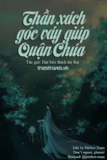 THẦN XÁCH GÓC VÁY GIÚP QUẬN CHÚA